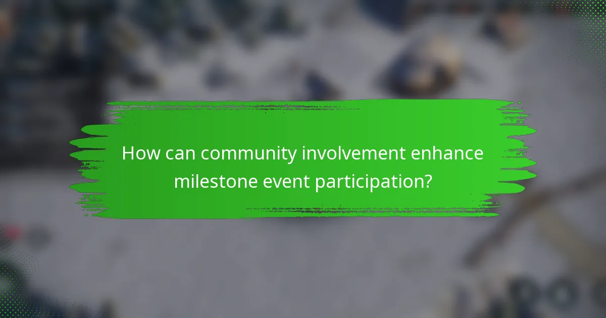 How can community involvement enhance milestone event participation?