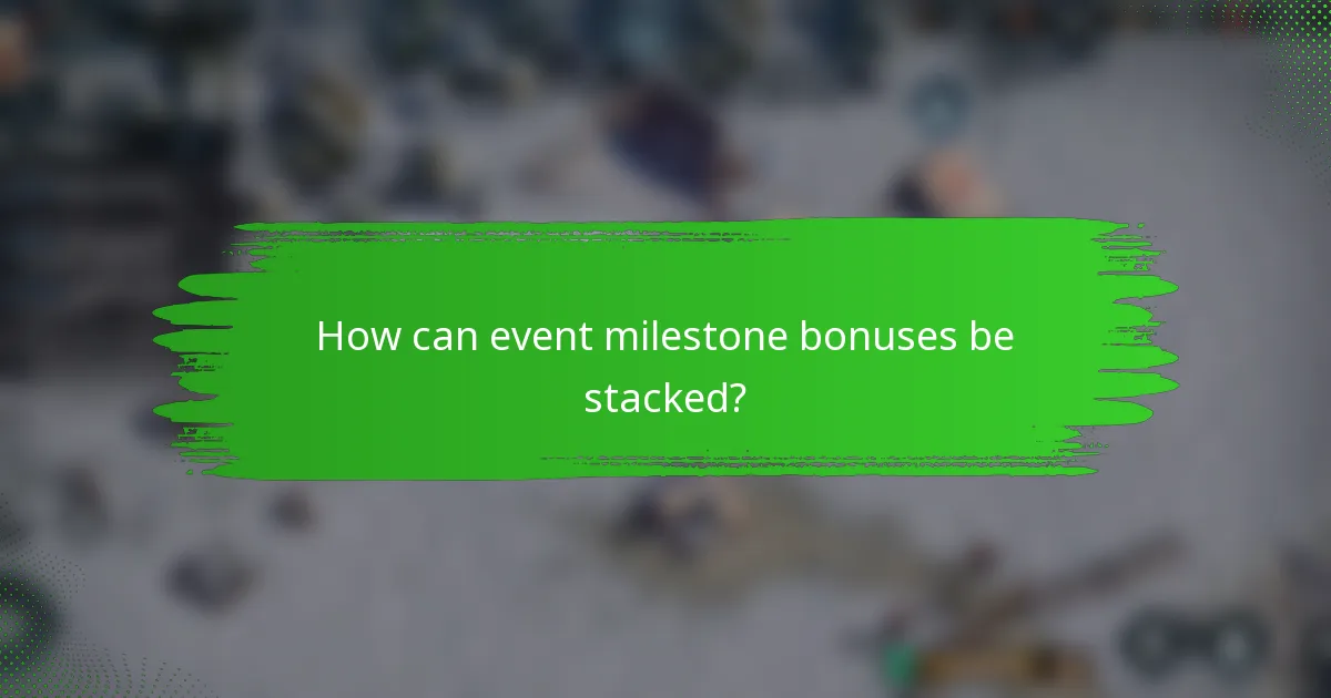 How can event milestone bonuses be stacked?