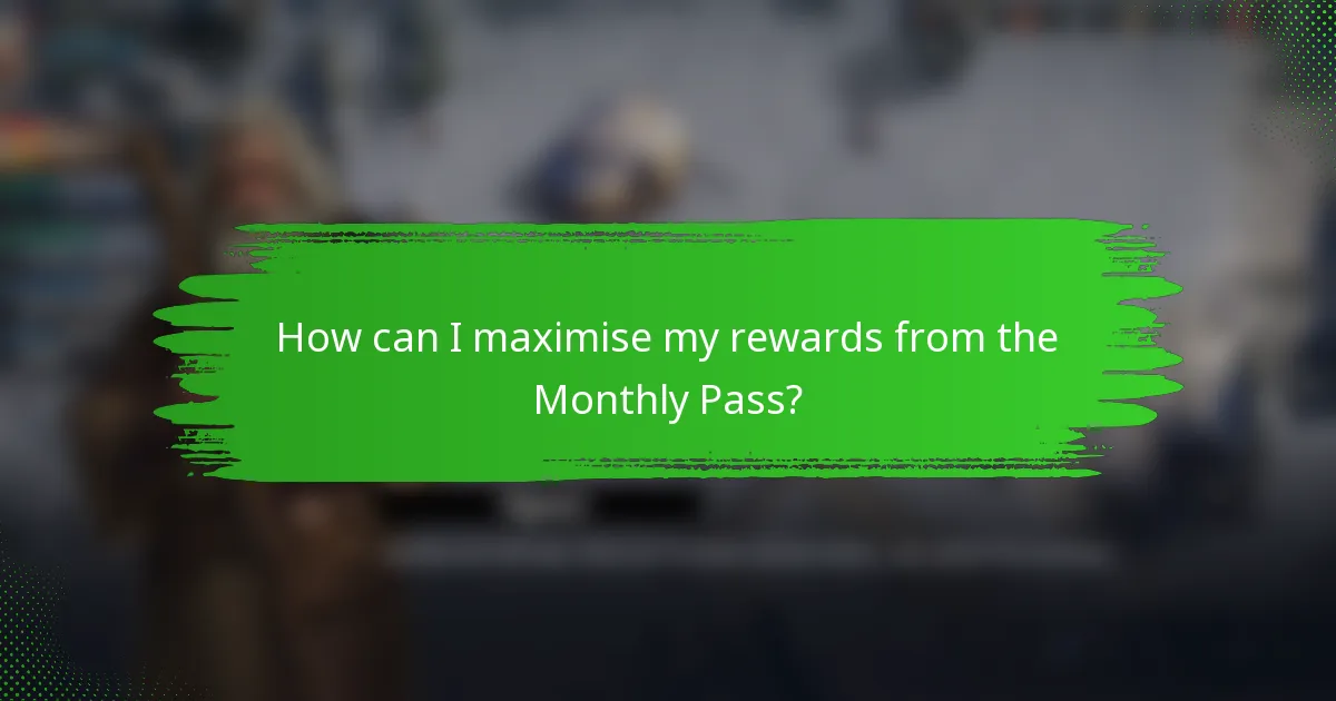 How can I maximise my rewards from the Monthly Pass?