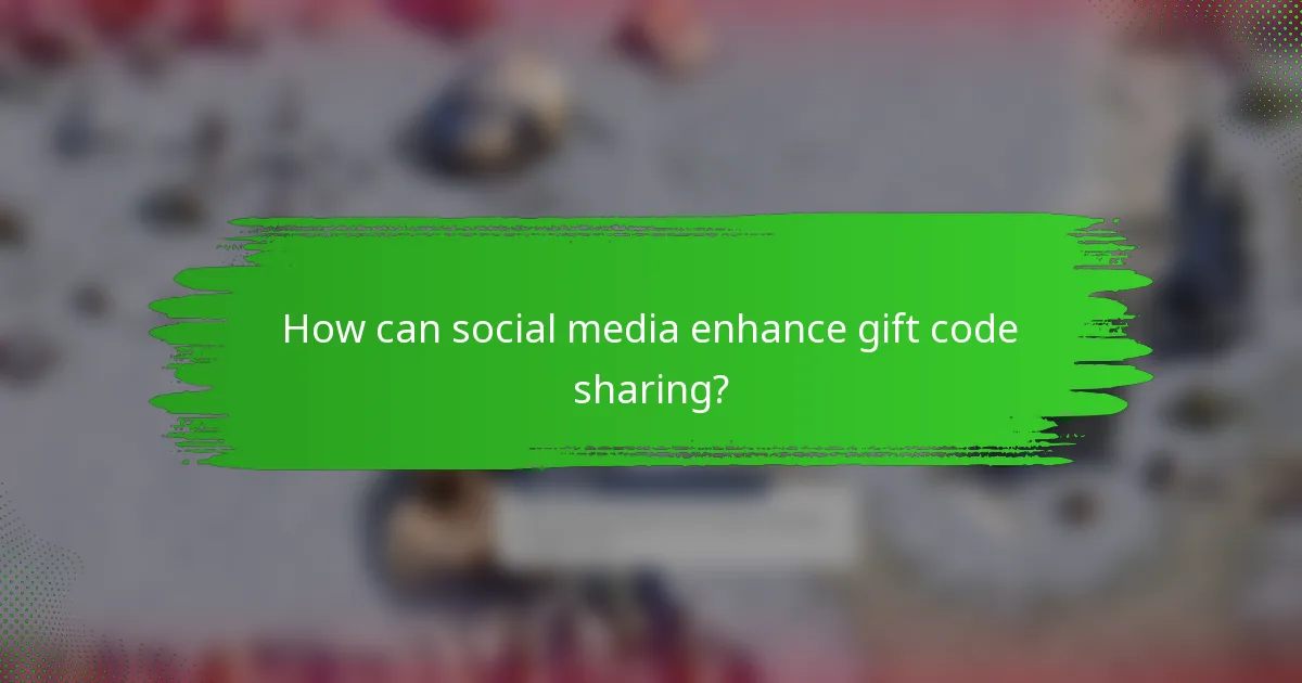 How can social media enhance gift code sharing?