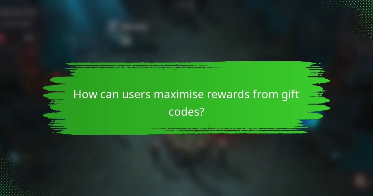 How can users maximise rewards from gift codes?