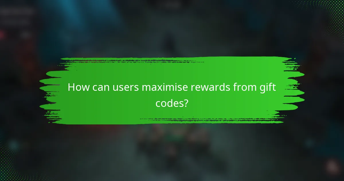 How can users maximise rewards from gift codes?