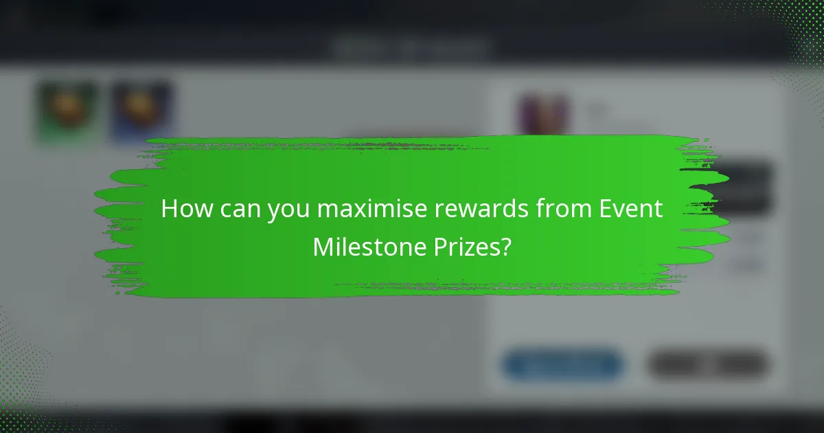 How can you maximise rewards from Event Milestone Prizes?