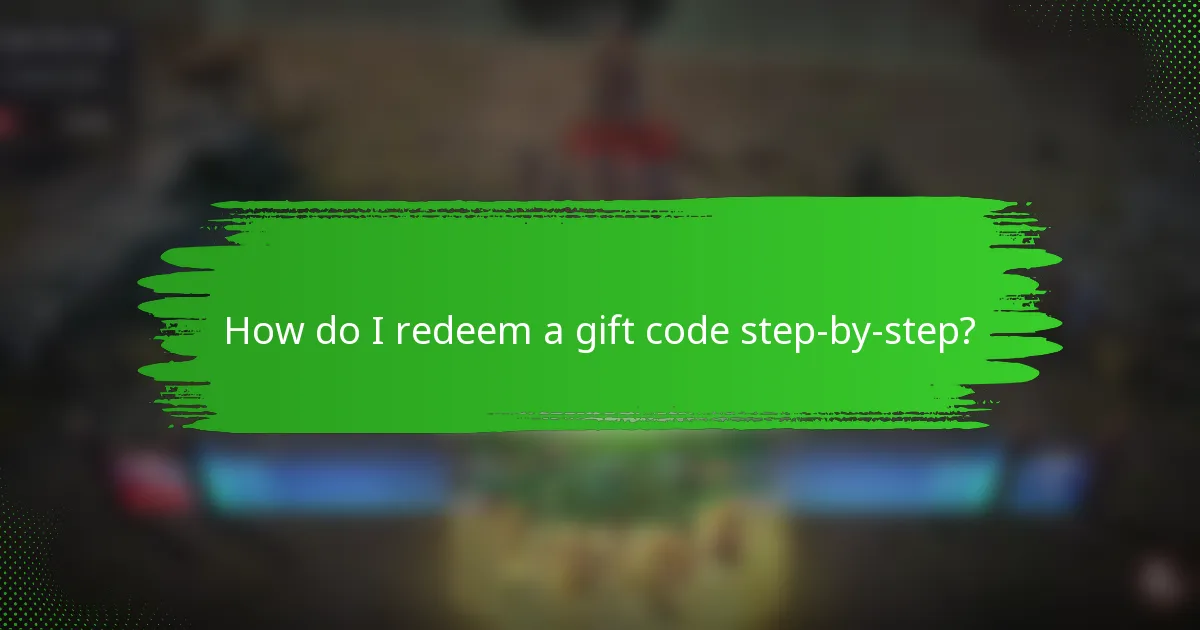 How do I redeem a gift code step-by-step?