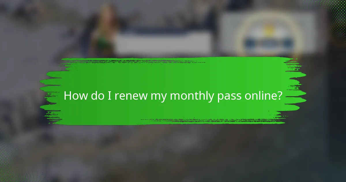 How do I renew my monthly pass online?