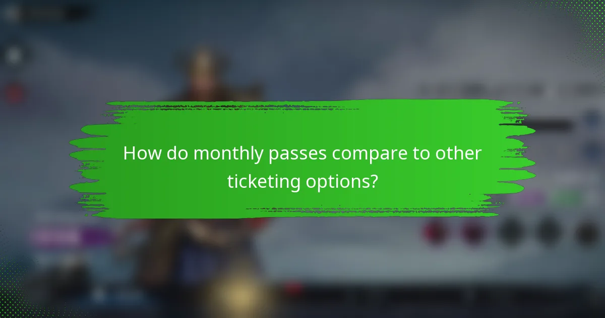How do monthly passes compare to other ticketing options?