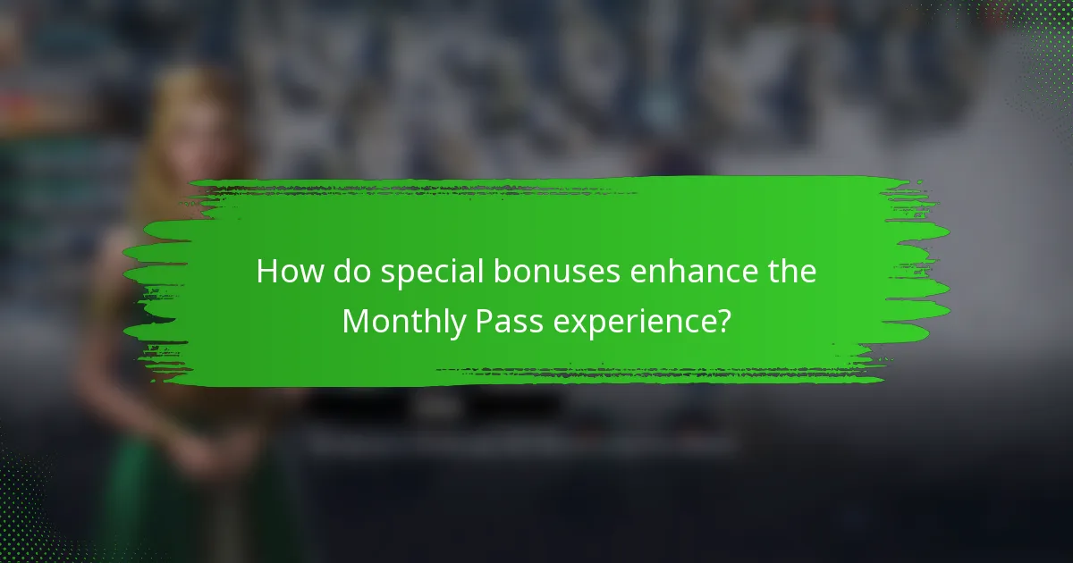 How do special bonuses enhance the Monthly Pass experience?