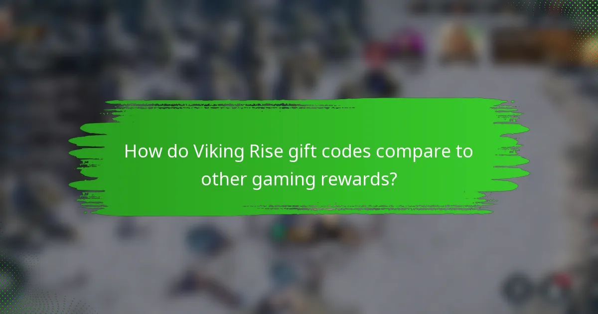 How do Viking Rise gift codes compare to other gaming rewards?