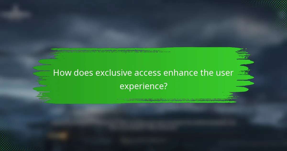 How does exclusive access enhance the user experience?