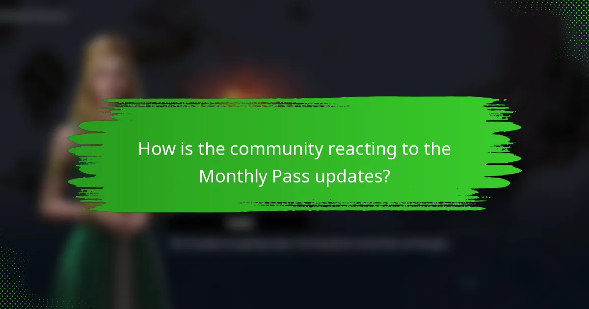 How is the community reacting to the Monthly Pass updates?