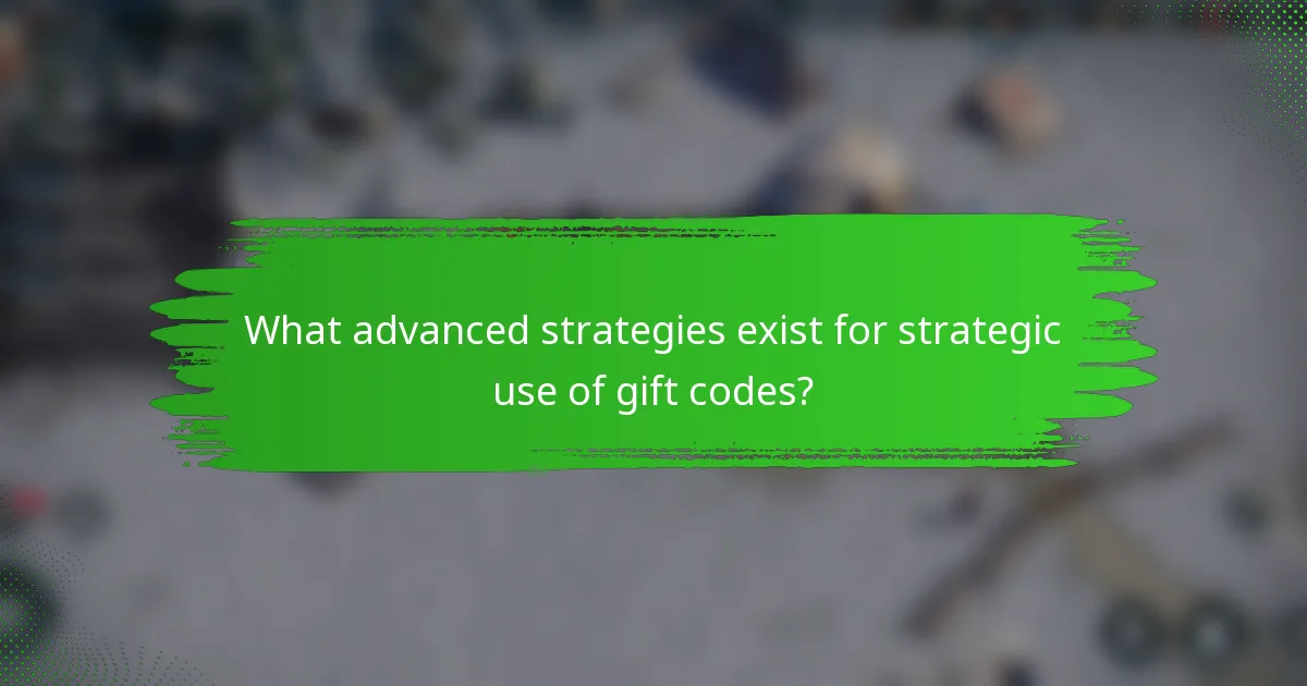 What advanced strategies exist for strategic use of gift codes?