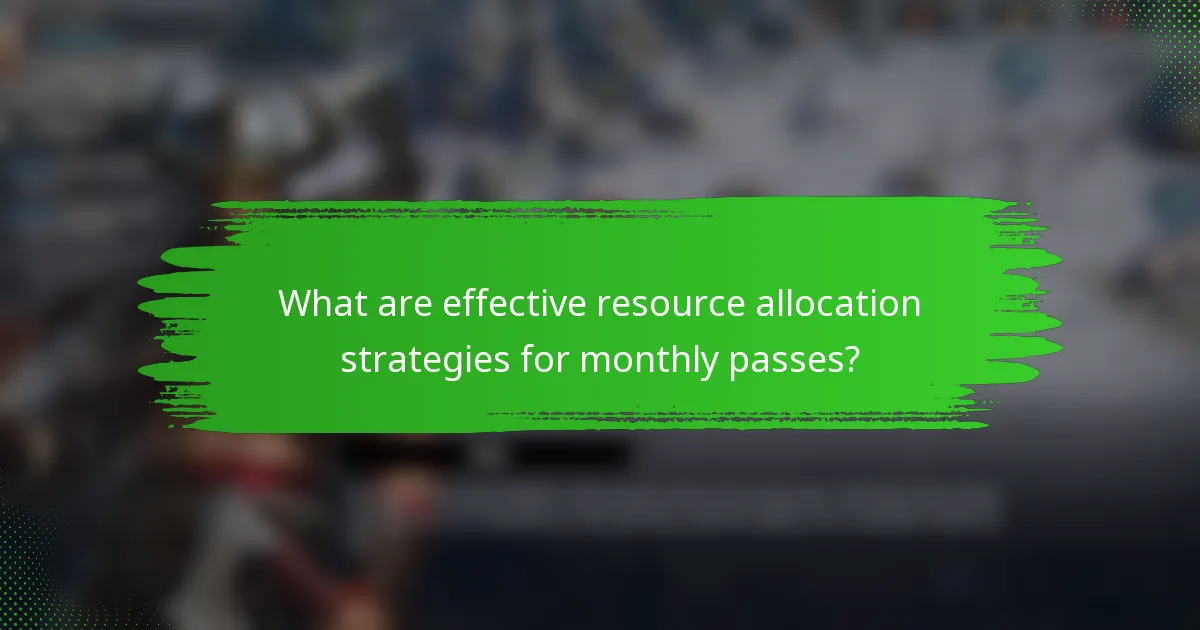 What are effective resource allocation strategies for monthly passes?