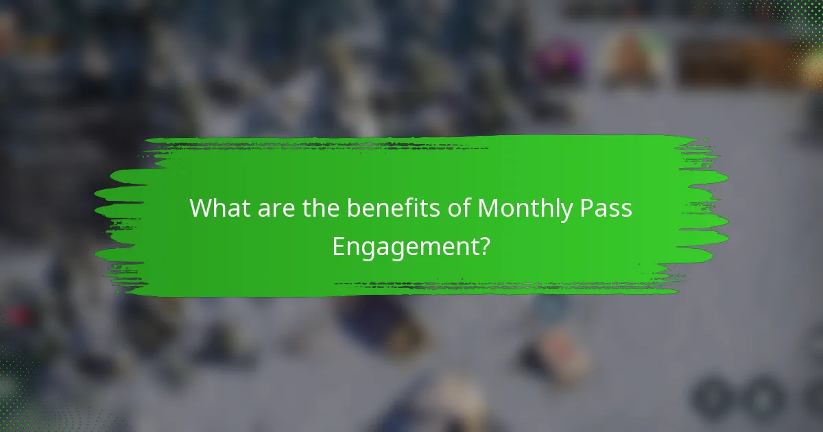 What are the benefits of Monthly Pass Engagement?