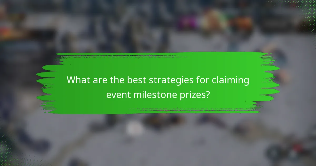 What are the best strategies for claiming event milestone prizes?