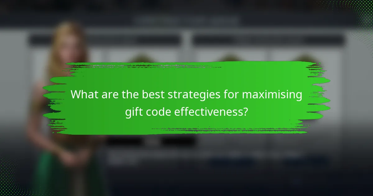 What are the best strategies for maximising gift code effectiveness?
