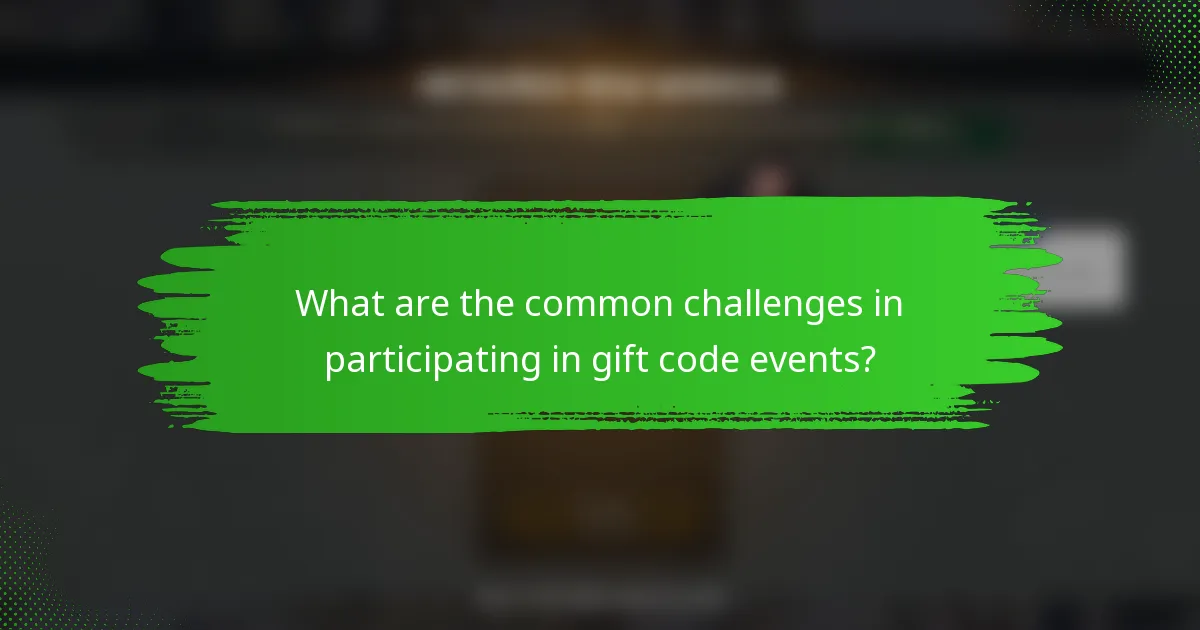 What are the common challenges in participating in gift code events?
