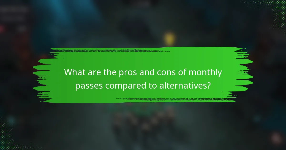 What are the pros and cons of monthly passes compared to alternatives?