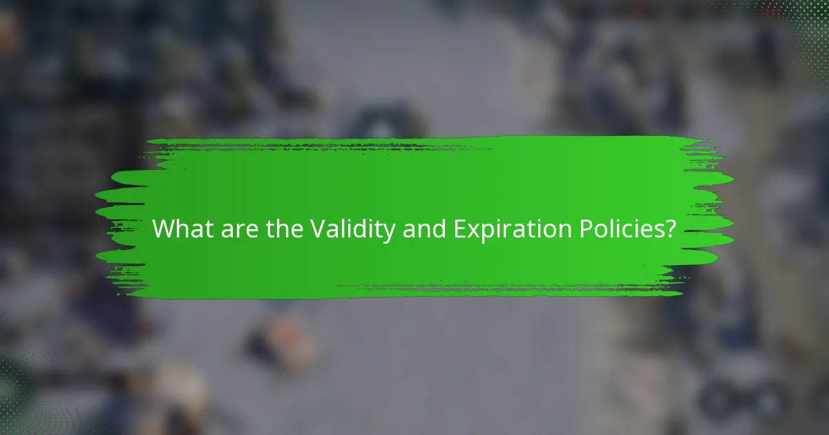 What are the Validity and Expiration Policies?