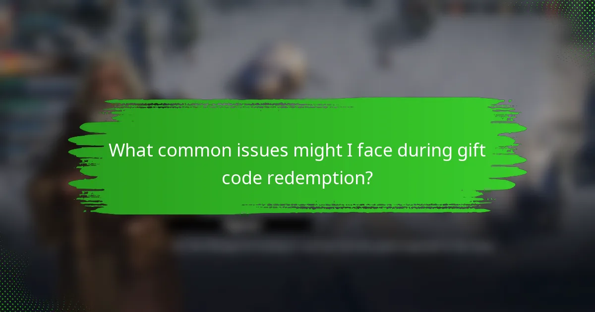 What common issues might I face during gift code redemption?