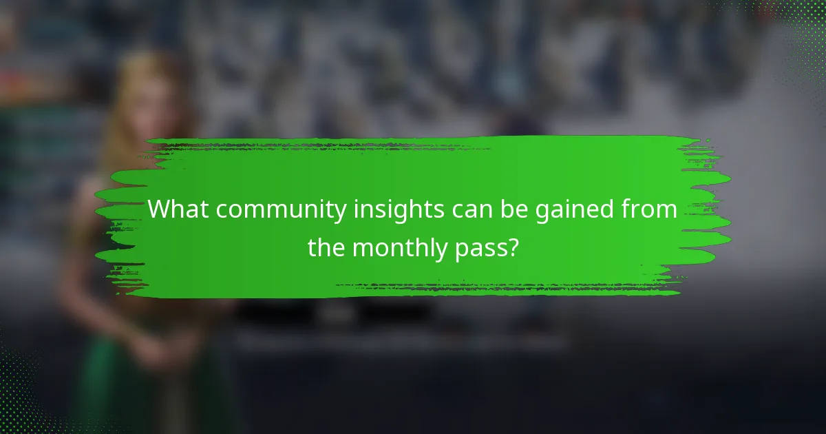 What community insights can be gained from the monthly pass?