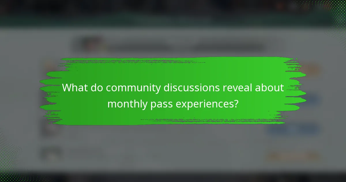 What do community discussions reveal about monthly pass experiences?