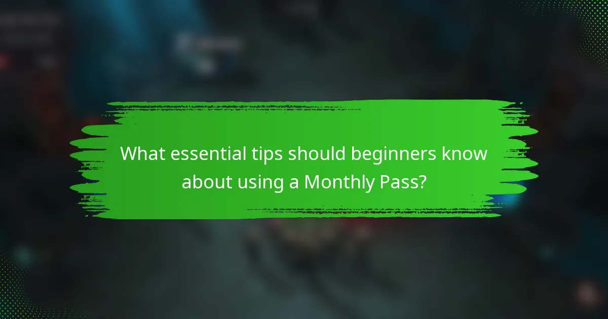 What essential tips should beginners know about using a Monthly Pass?