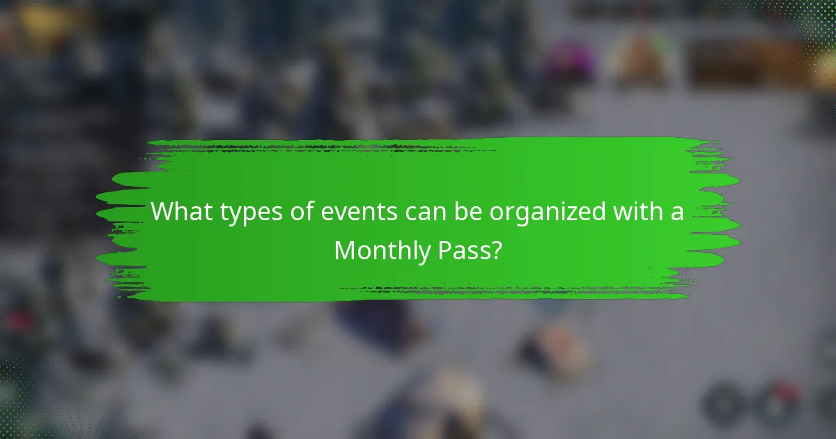 What types of events can be organized with a Monthly Pass?