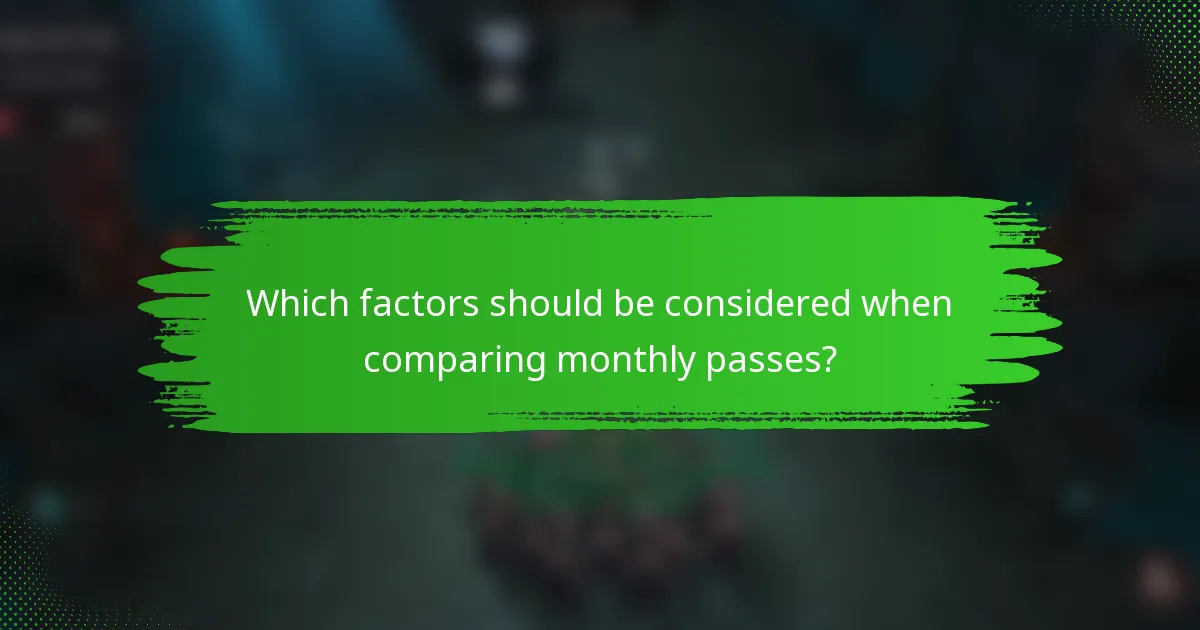 Which factors should be considered when comparing monthly passes?