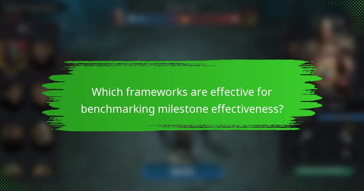 Which frameworks are effective for benchmarking milestone effectiveness?