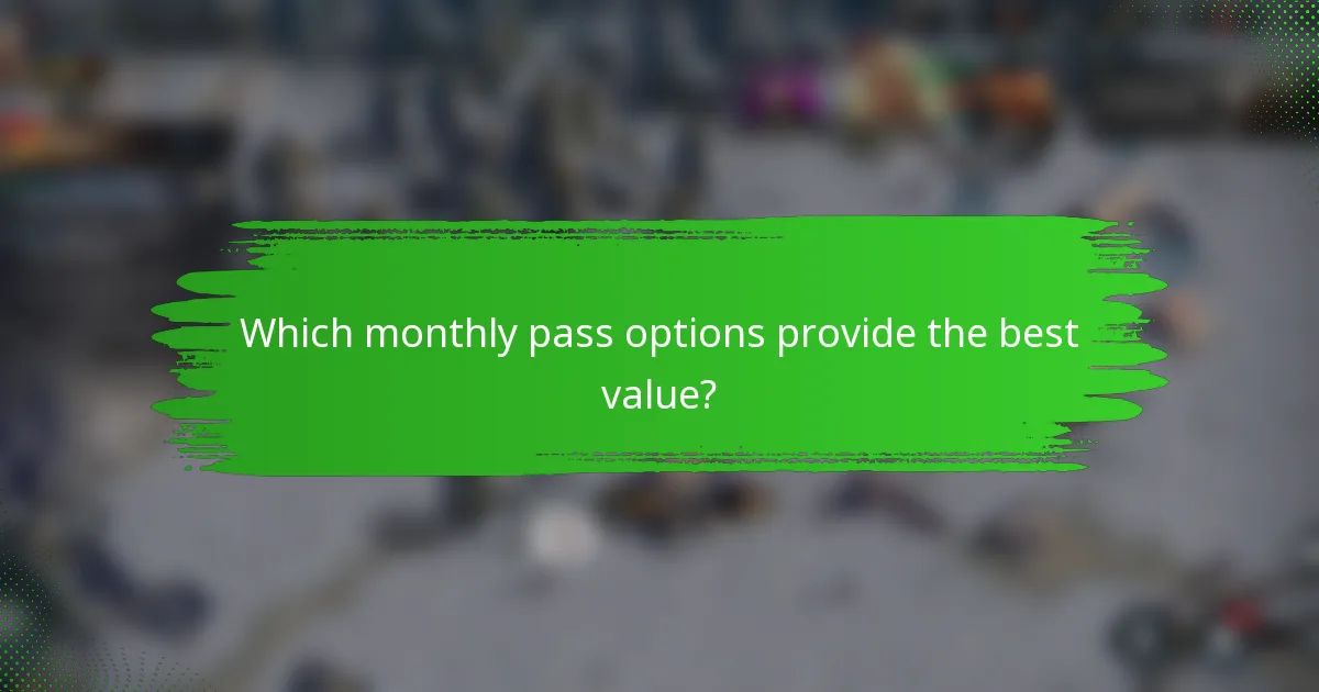 Which monthly pass options provide the best value?