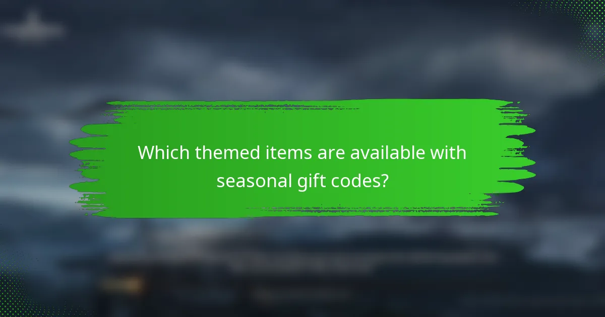 Which themed items are available with seasonal gift codes?